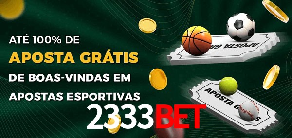 2333Bet Ate 100% de Aposta Gratis